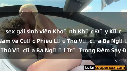 sex gái sinh viên Khoảnh Khắc 