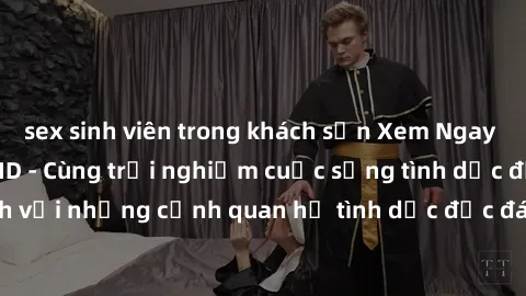 sex sinh viên trong khách sạn 