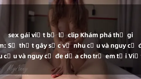 sex gái việt bị lộ clip Khám p