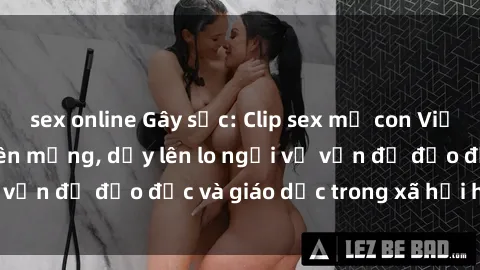 sex online Gây sốc: Clip sex m